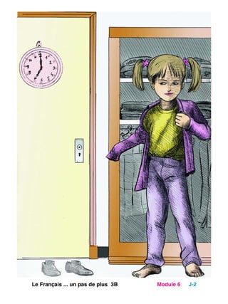 Le Français ... un pas de plus 3B Module 6 J-2
 