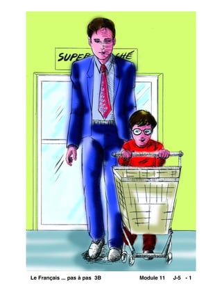 Le Français ... pas à pas 3B Module 11 J-5 - 1
 
