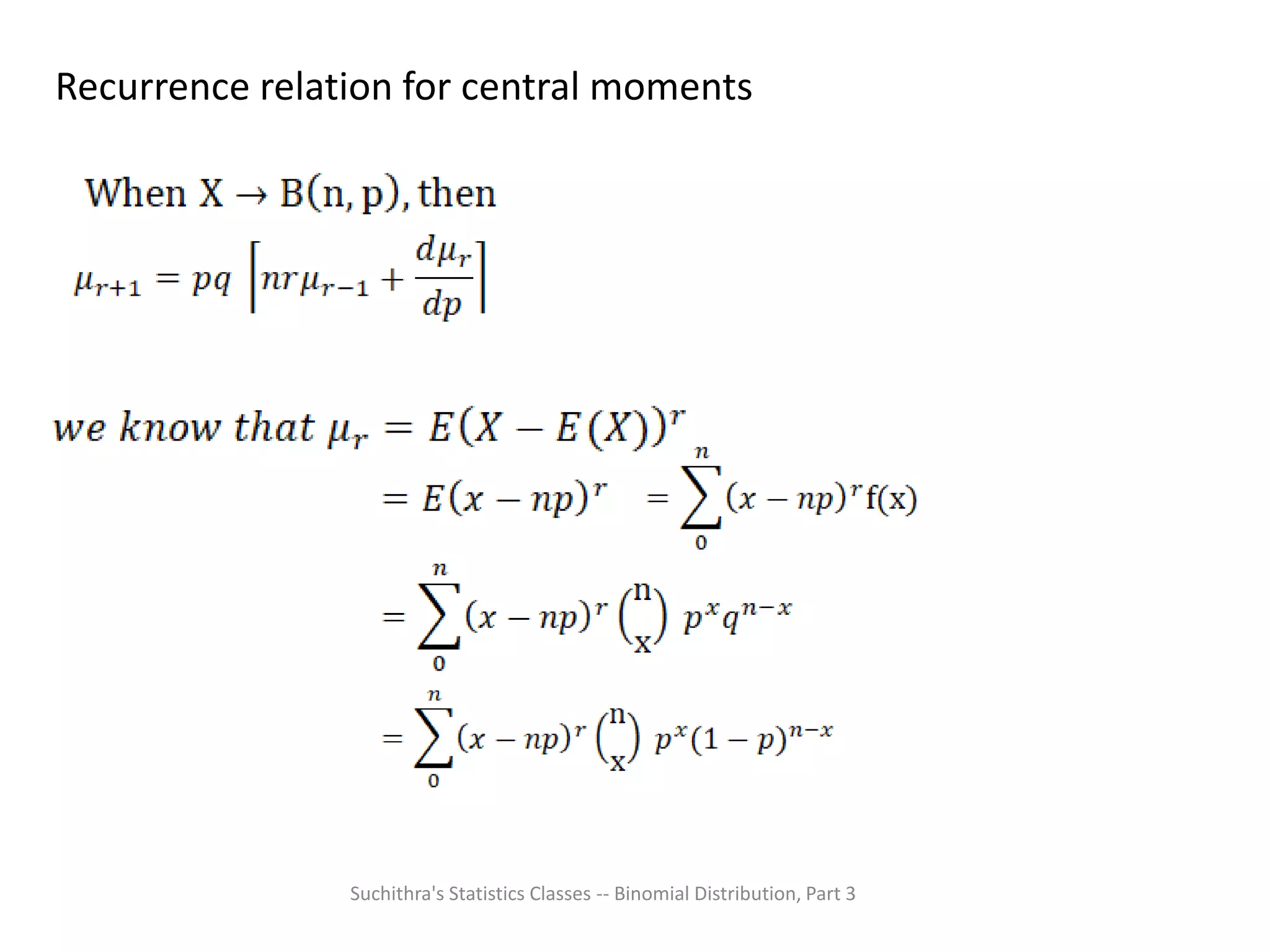 Suchithra's Statistics Classes -- Binomial Distribution, Part 3
Recurrence relation for central moments
 