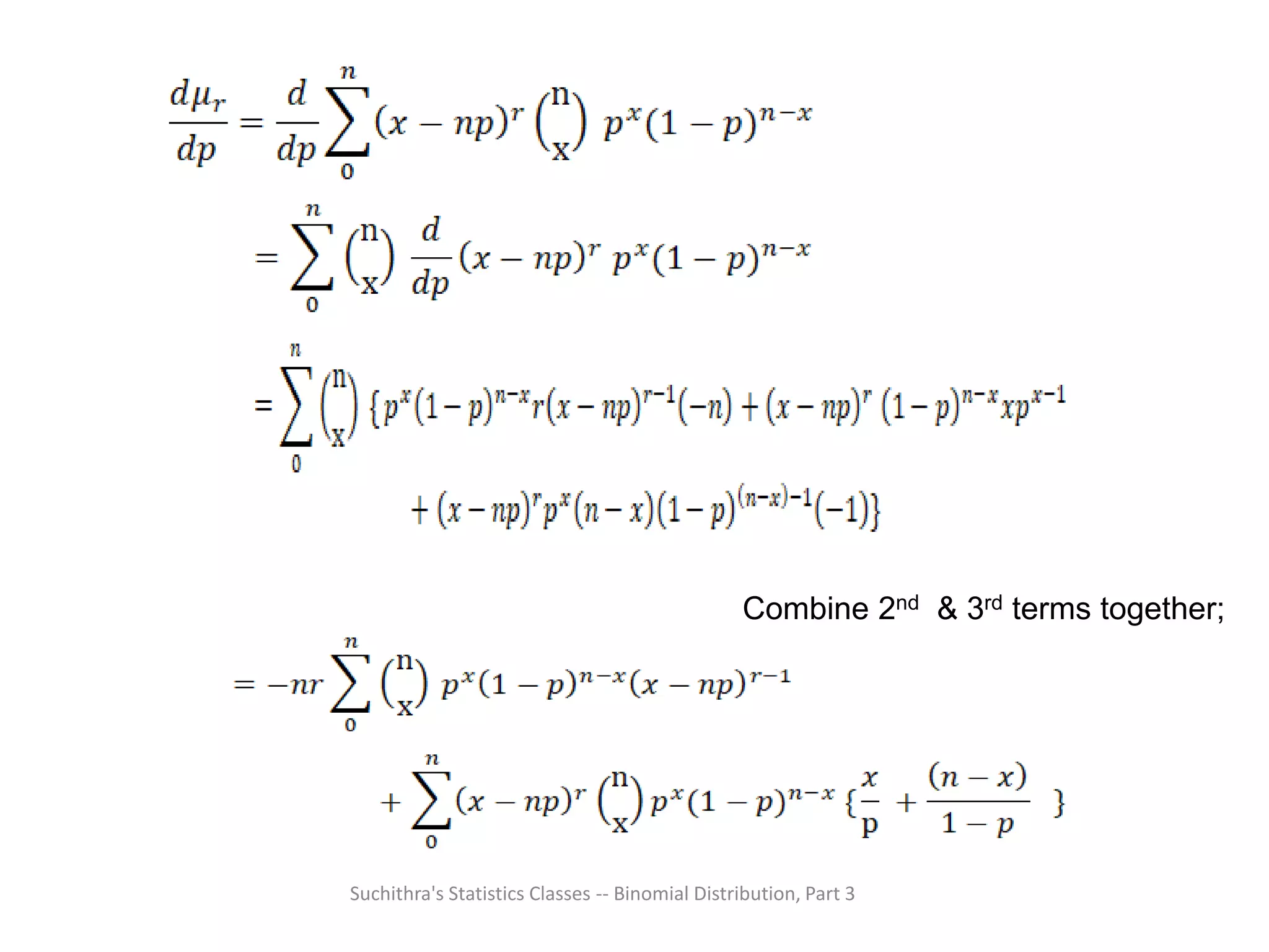 Suchithra's Statistics Classes -- Binomial Distribution, Part 3
Combine 2nd & 3rd terms together;
 