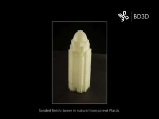 Sanded finish: tower in natural transparent Plastic
 