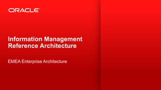 Information Management Reference Architecture 
EMEA Enterprise Architecture  