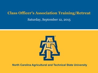 North Carolina Agricultural and Technical State University
Class Officer’s Association Training/Retreat
Saturday, September 12, 2015
 