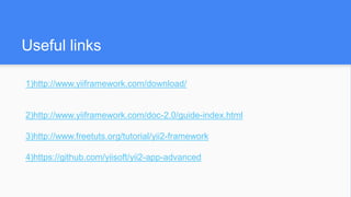 Useful links
1)http://www.yiiframework.com/download/
2)http://www.yiiframework.com/doc-2.0/guide-index.html
3)http://www.freetuts.org/tutorial/yii2-framework
4)https://github.com/yiisoft/yii2-app-advanced
 