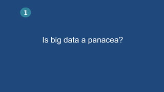 Is big data a panacea?
1
 