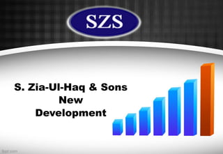 S. Zia-Ul-Haq & Sons
New
Development
 