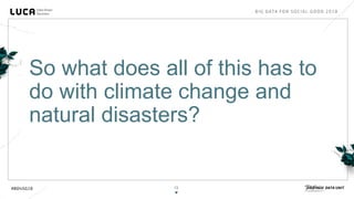 13
So what does all of this has to
do with climate change and
natural disasters?
 