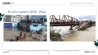 14
El nino costero 2016 - Peru
http://www.conclusion.com.ar/internacionales/peru-la-mitad-de-la-poblacion-vive-en-emergencia-por-el-fenomeno-del-nino-costero/03/2017/ https://elcomercio.pe/peru/nino-costero-549-puentes-6-mil-km-vias-afectadas-416020
 
