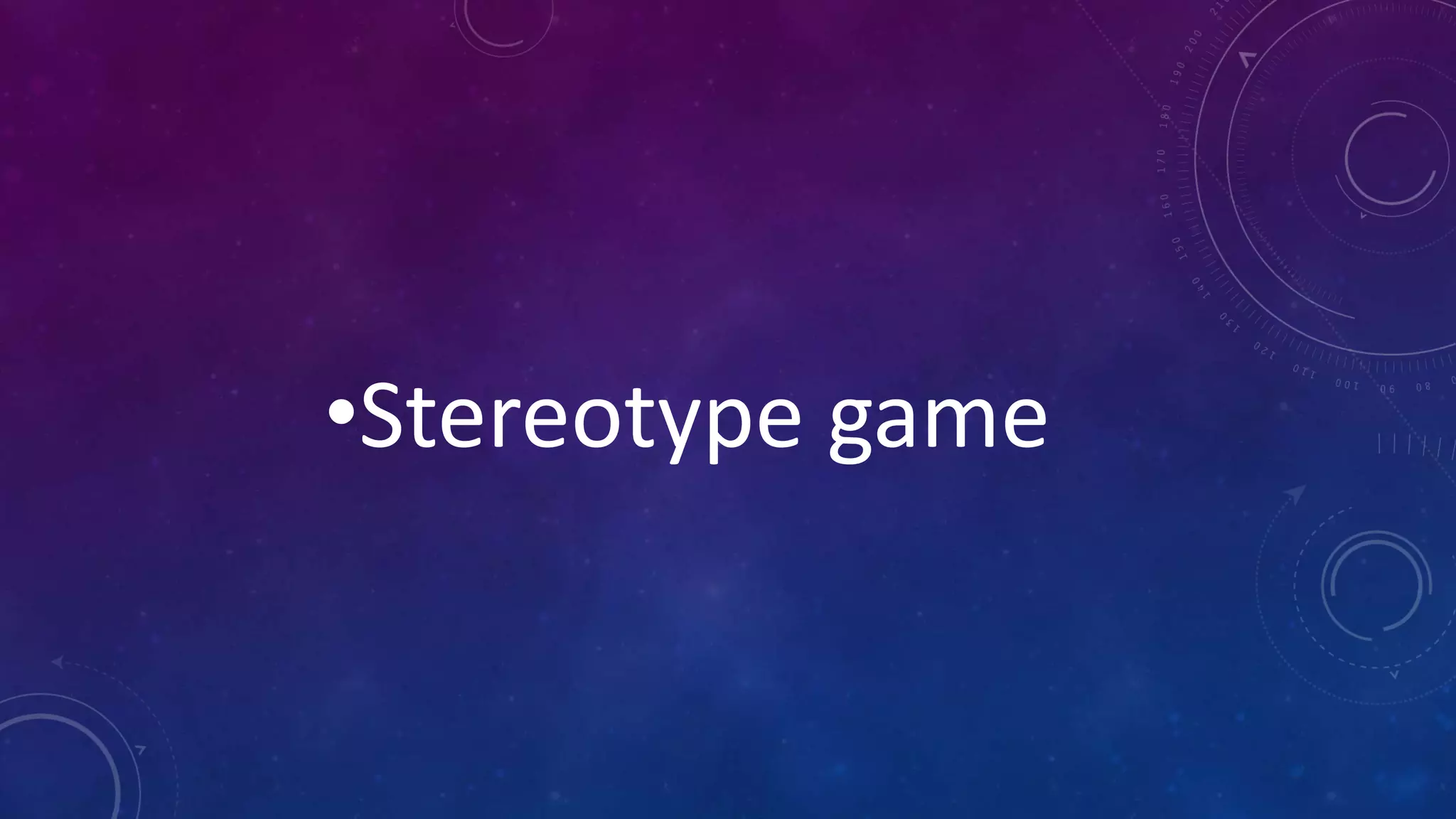 •Stereotype game
 