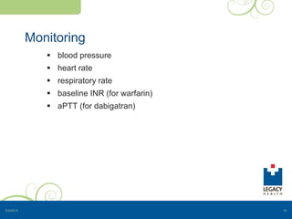 Monitoring
 blood pressure
 heart rate
 respiratory rate
 baseline INR (for warfarin)
 aPTT (for dabigatran)
5/3/2015 15
 