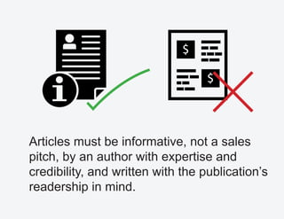 Articles must be informative, not a sales
pitch, by an author with expertise and
credibility, and written with the publication’s
readership in mind.
$
$
 
