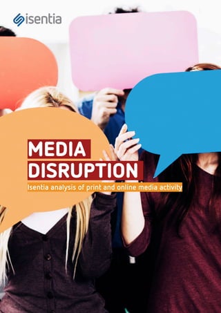 MEDIA
DISRUPTION
Isentia analysis of print and online media activity
 