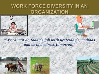 “We cannot do today’s job with yesterday’s methods
and be in business tomorrow”
 