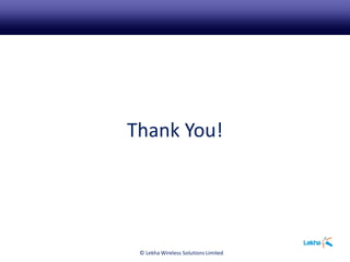 Thank You!
© Lekha Wireless Solutions Limited
 