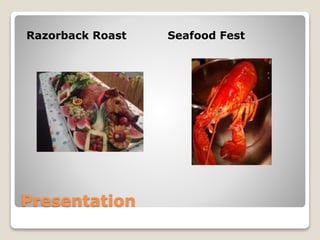 Presentation
Razorback Roast Seafood Fest
 