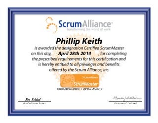 Jim Schiel
Certified Scrum Trainer Chairman of the Board
Phillip Keith
April 28th 2014
[ MEMBER: 000324878 ] [ EXPIRES: 29 Apr 16 ]
 