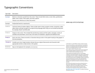 Typographic Conventions
Type Style Description
Example Words or characters quoted from the screen. These include field names, screen titles, pushbuttons
labels, menu names, menu paths, and menu options.
Textual cross-references to other documents.
Example Emphasized words or expressions.
EXAMPLE Technical names of system objects. These include report names, program names, transaction codes,
table names, and key concepts of a programming language when they are surrounded by body text,
for example, SELECT and INCLUDE.
Example Output on the screen. This includes file and directory names and their paths, messages, names of
variables and parameters, source text, and names of installation, upgrade and database tools.
Example Exact user entry. These are words or characters that you enter in the system exactly as they appear in
the documentation.
<Example> Variable user entry. Angle brackets indicate that you replace these words and characters with
appropriate entries to make entries in the system.
EXAMPLE Keys on the keyboard, for example, F2 or ENTER .
Administração de crédito básica (BD6_BR)
Anexo PUBLIC 45
www.sap.com/contactsap
© 2024 SAP SE or an SAP affiliate company. All rights reserved.
No part of this publication may be reproduced or transmitted in
any form or for any purpose without the express permission of
SAP SE or an SAP affiliate company. The information contained
herein may be changed without prior notice.
Some software products marketed by SAP SE and its distributors
contain proprietary software components of other software
vendors. National product specifications may vary.
These materials are provided by SAP SE or an SAP affiliate
company for informational purposes only, without representation
or warranty of any kind, and SAP or its affiliated companies shall
not be liable for errors or omissions with respect to the materials.
The only warranties for SAP or SAP affiliate company products and
services are those that are set forth in the express warranty
statements accompanying such products and services, if any.
Nothing herein should be construed as constituting an additional
warranty.
SAP and other SAP products and services mentioned herein as
well as their respective logos are trademarks or registered
trademarks of SAP SE (or an SAP affiliate company) in Germany
and other countries. All other product and service names
mentioned are the trademarks of their respective companies.
See www.sap.com/copyright for additional trademark
information and notices.
 