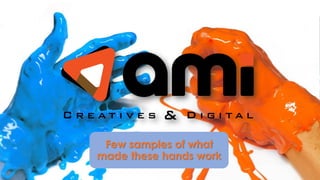 Few samples of what
made these hands work
 