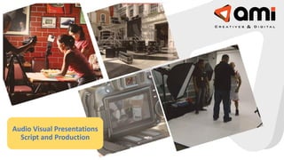 Audio Visual Presentations
Script and Production
 