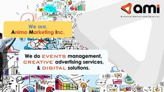 We are,
Animo Marketing Inc.
We do management,
advertising services,
& solutions.
 