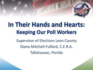 Supervisor of Elections Leon County
Diana Mitchell-Fulford, C.E.R.A.
Tallahassee, Florida
 