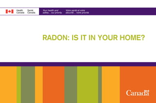 RADON: IS IT IN YOUR HOME?
 