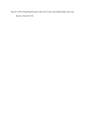 Ting, W. (2014). Protecting Diversity in the Ivory Tower with Liability Rules. Pace Law
Review, 35(2), 661-738.
 