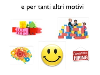 e per tanti altri motivi 
 