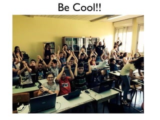 Be Cool!! 
 