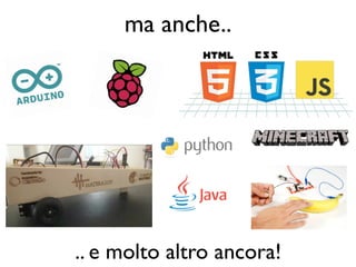 ma anche.. 
.. e molto altro ancora! 
 