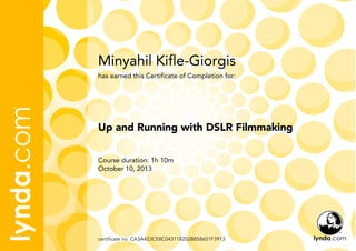Minyahil Kifle-Giorgis
Course duration: 1h 10m
October 10, 2013
certificate no. CA3A423CE8C043118202BB58651F3913
Up and Running with DSLR Filmmaking
has earned this Certificate of Completion for:
 