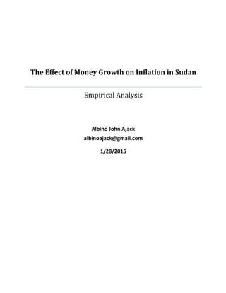 The Effect of Money Growth on Inflation in Sudan
Empirical Analysis
Albino John Ajack
albinoajack@gmail.com
1/28/2015
 