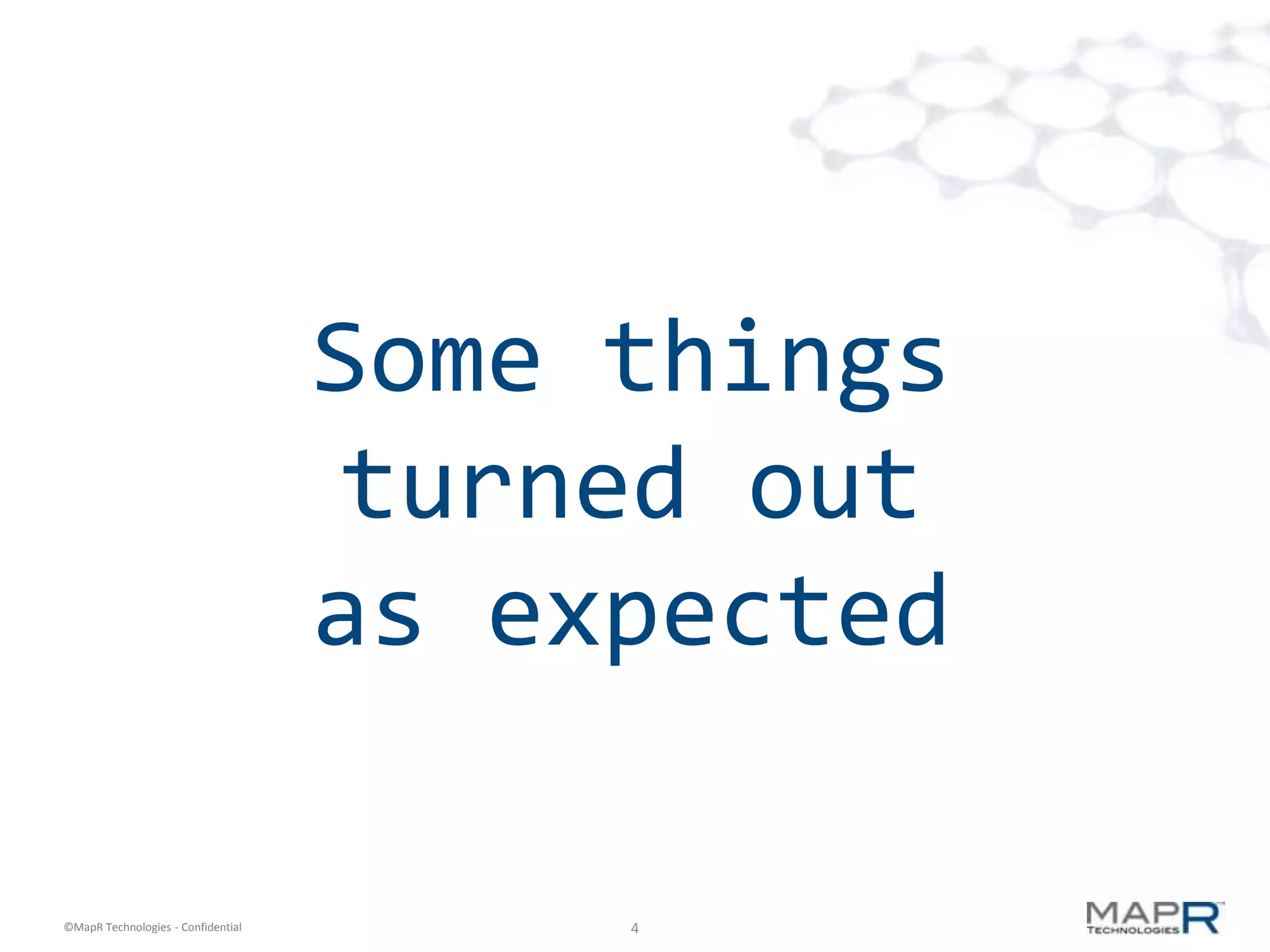 Some things
                                    turned out
                                    as expected

©MapR Technologies - Confidential        4
 