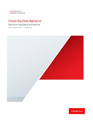 Oracle Big Data Appliance
Maximum Availability Architecture
O R A C L E W H I T E P A P E R | M A R C H 2 0 1 6
 