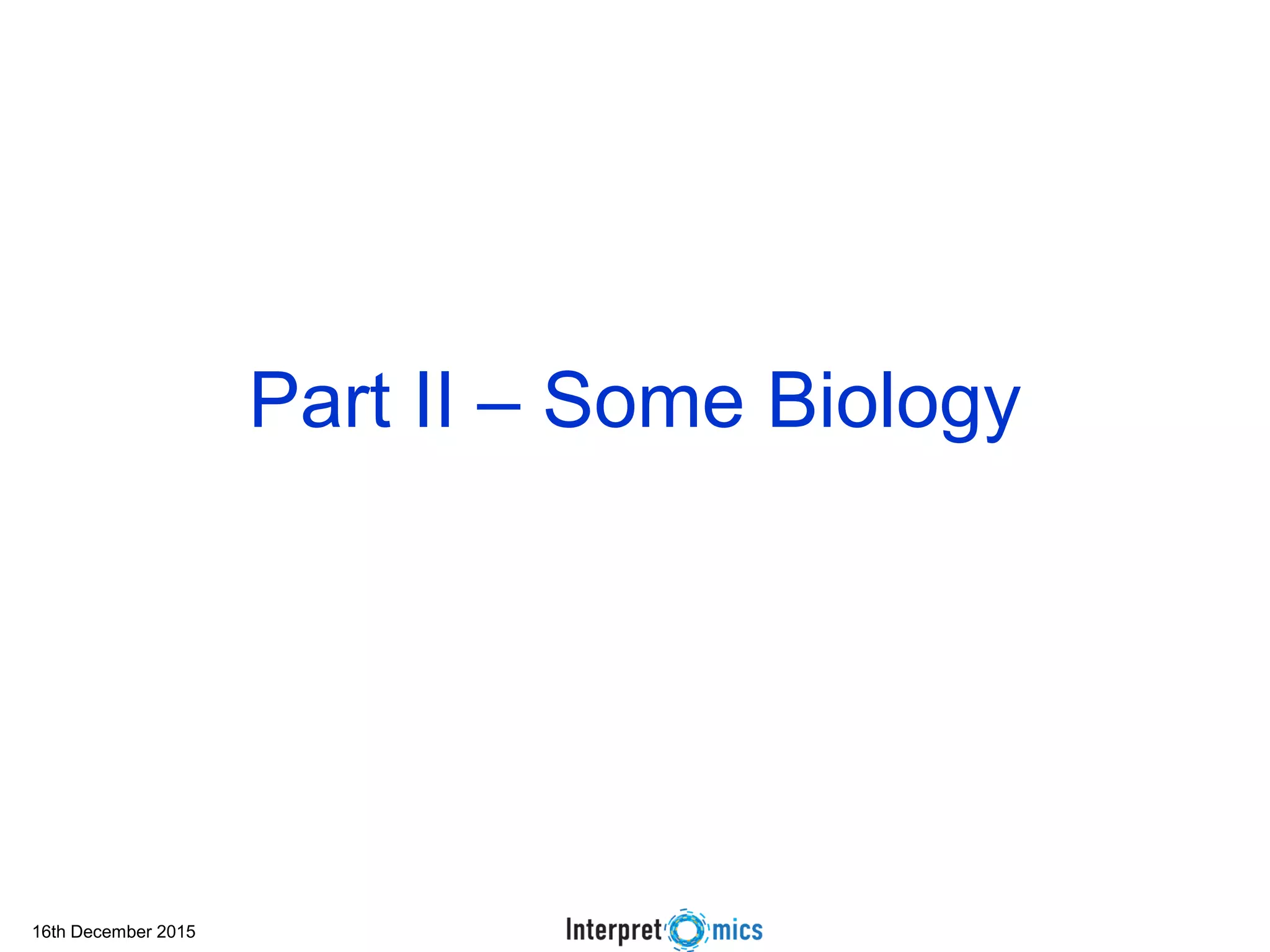 16th December 2015
Part II – Some Biology
 