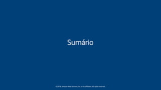 © 2018, Amazon Web Services, Inc. or its affiliates. All rights reserved.
Sumário
 