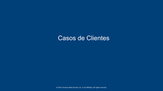 © 2018, Amazon Web Services, Inc. or its affiliates. All rights reserved.
Casos de Clientes
 