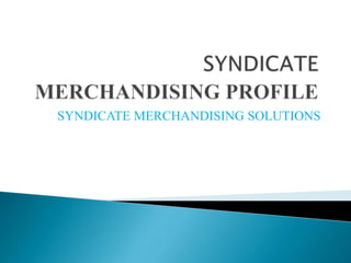 SYNDICATE MERCHANDISING SOLUTIONS
 