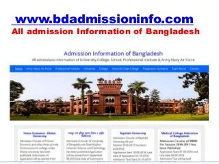 www.bdadmissioninfo.com
All admission Information of Bangladesh
 