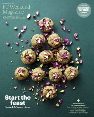 LONDON
A special 24-page
supplement
Jancis Robinson
on sparkling wines
Egg to table: a turkey's journey
by Tim Hayward
Taste test: mince pies
Four pages of glorious gifts
+
november 28/29 2015
Food magazine of 2015
Christmas food & drink special
Start the
feastHoney & Co’s party pieces
 