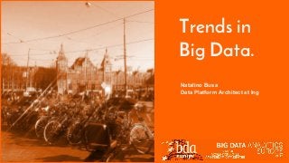 Trends in
Big Data.
Natalino Busa
Data Platform Architect at Ing
 