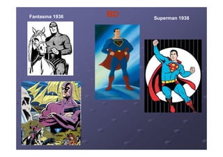 Fantasma 1936   BD   Superman 1938
 