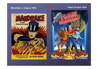 Mandrake, o mágico 1934
                          BD   Flash Gordon 1934
 