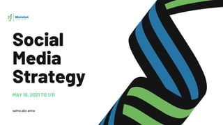 Social
Media
Strategy
MAY 16, 2021 TO 1/11
TN
salma abo amra
 