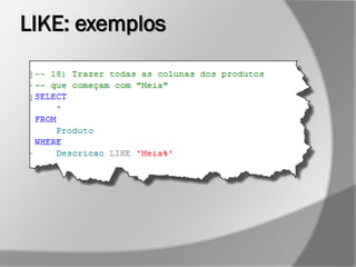 LIKE: exemplos
 