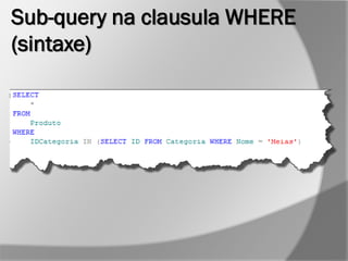 Sub-query na clausula WHERE
(sintaxe)
 