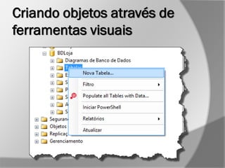 Criando objetos através de
ferramentas visuais
 