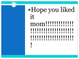 Hope you liked it mom!!!!!!!!!!!!!!!!!!!!!!!!!!!!!!!!!!!!!!!!!!!!!!!!!!!!!!