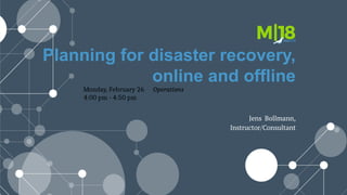Planning for disaster recovery,
online and offline
Monday, February 26 Operations
4:00 pm - 4:50 pm
Jens Bollmann,
Instructor/Consultant
 