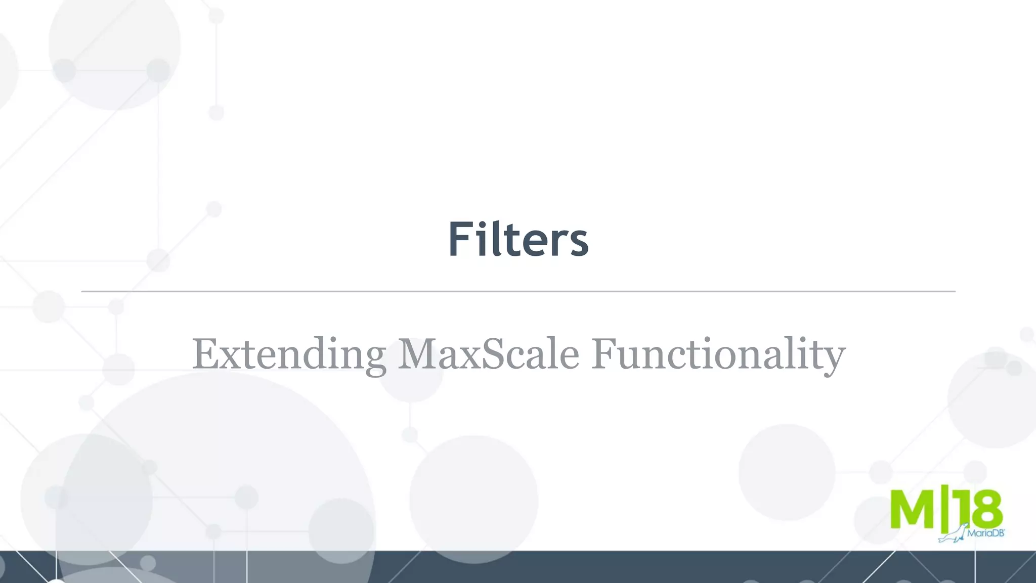 Filters
Extending MaxScale Functionality
 